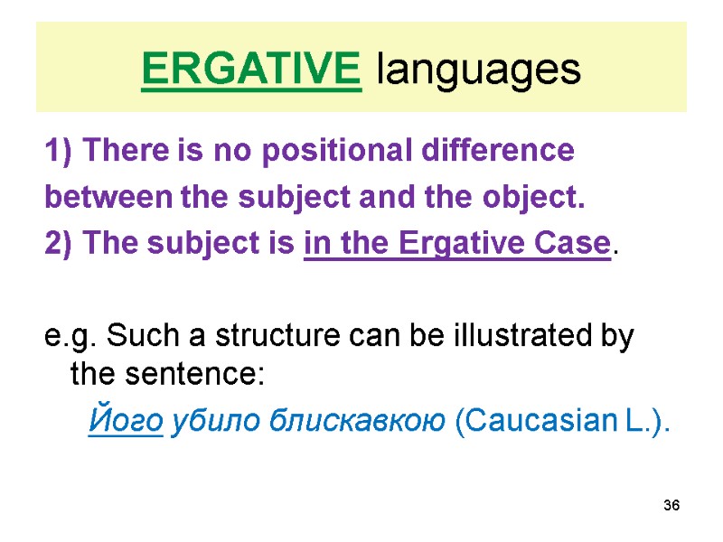 ERGATIVE languages 1) There is no positional difference  between the subject and the